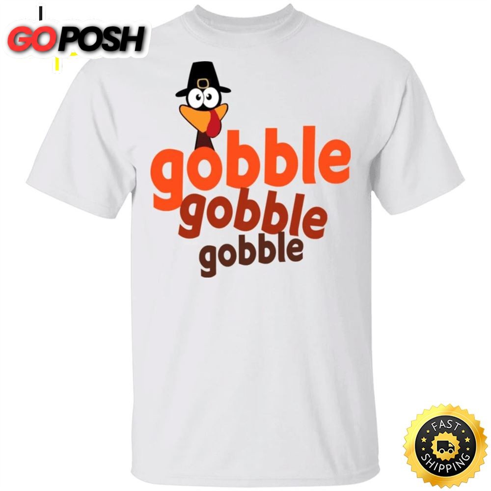 Turkey Gobble Gobble Gobble T-Shirt Funny Thanksgiving Shirt Walmart Gift