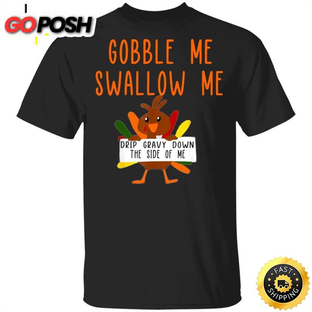 Turkey Gobble Me Swallow Me Drip Gravy Down Side Of Me T-Shirt Cute Thanksgiving Shirt For Her