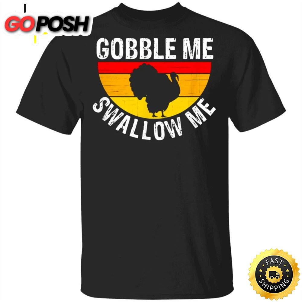 Turkey Gobble Me Swallow Me Vintage T-Shirt Cute Thanksgiving Shirts For Women Men