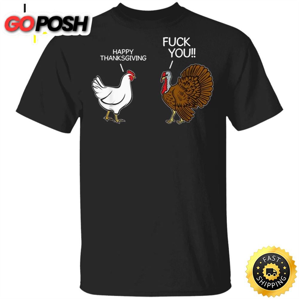 Turkey Happy Thanksgiving Fuck You T-Shirt Sarcastic Funny Humor Saying Mens Thanksgiving Shirt