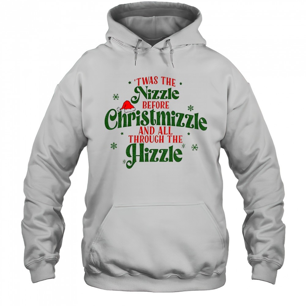 Twas the nizzle before Christmizzle and all through the Hizzle Christmas shirt