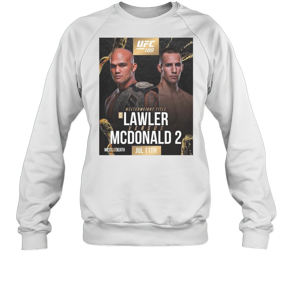 UFC 189 Interim Welterweight Title Lawler Versus Mcdonald 2 July 11th 2025 West Til Death T-shirt