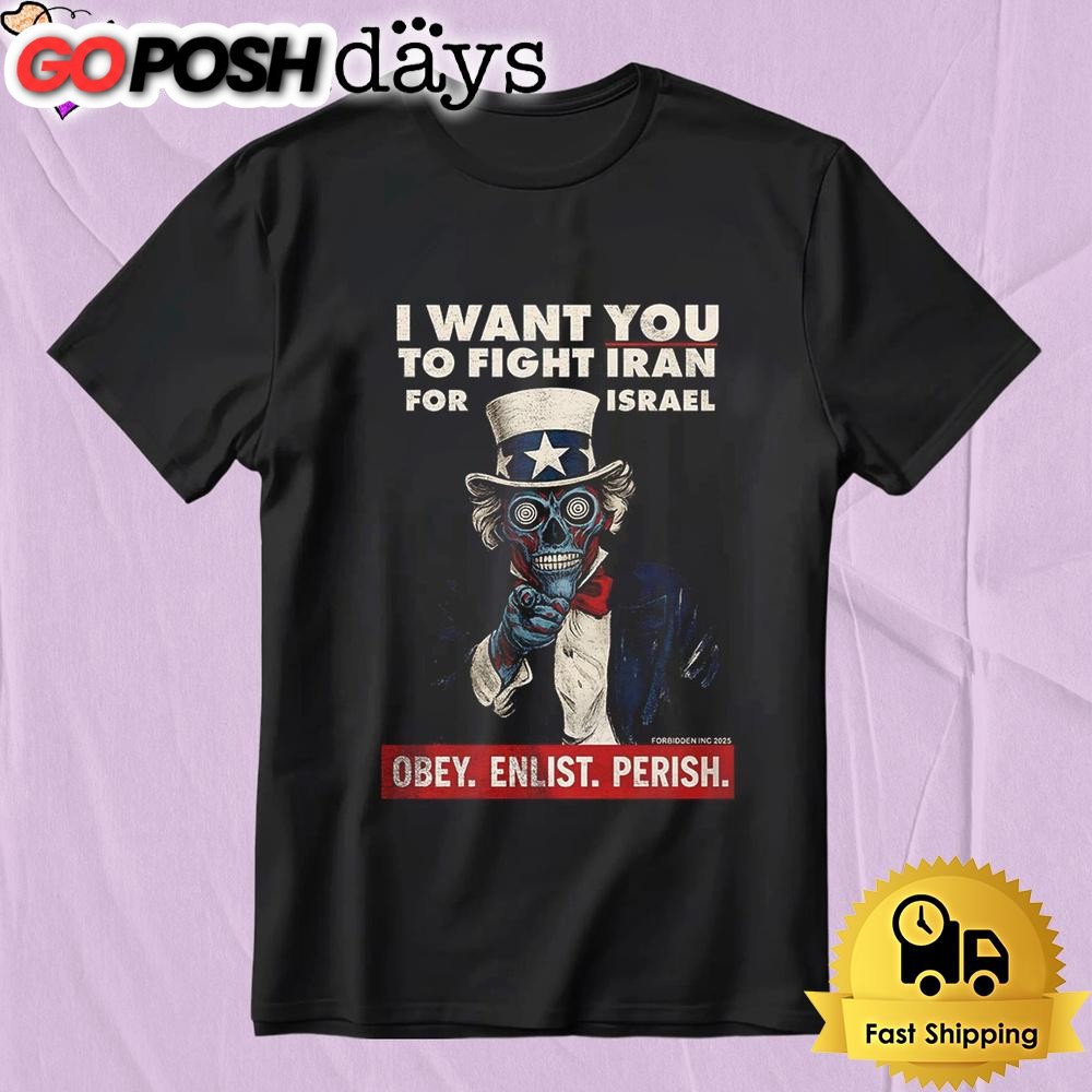 Uncle Sam I Want You To Fight Iran For Israel Obey Enlist Perish T-Shirt