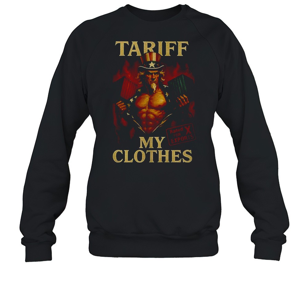 Uncle Sam Tariff My Clothes Shirt