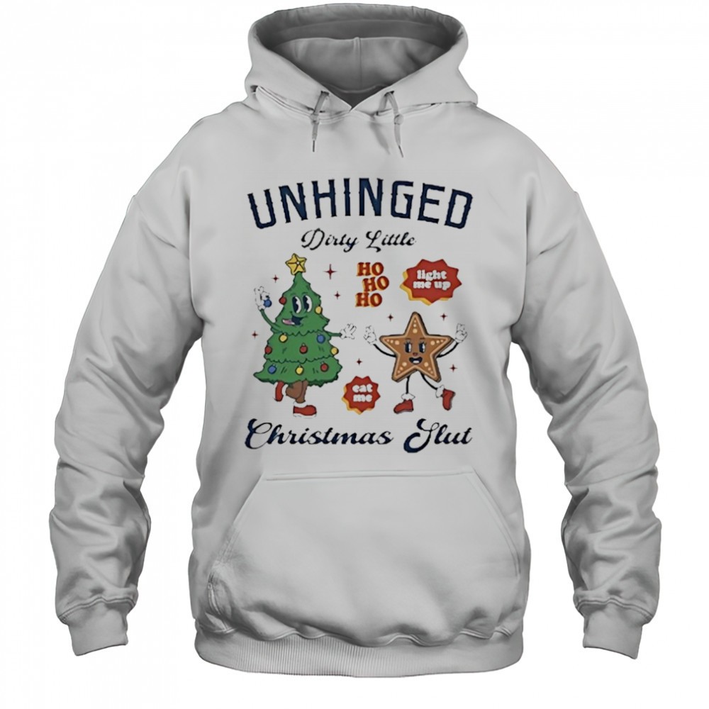 Unhinged dirty little Christmas slut shirt