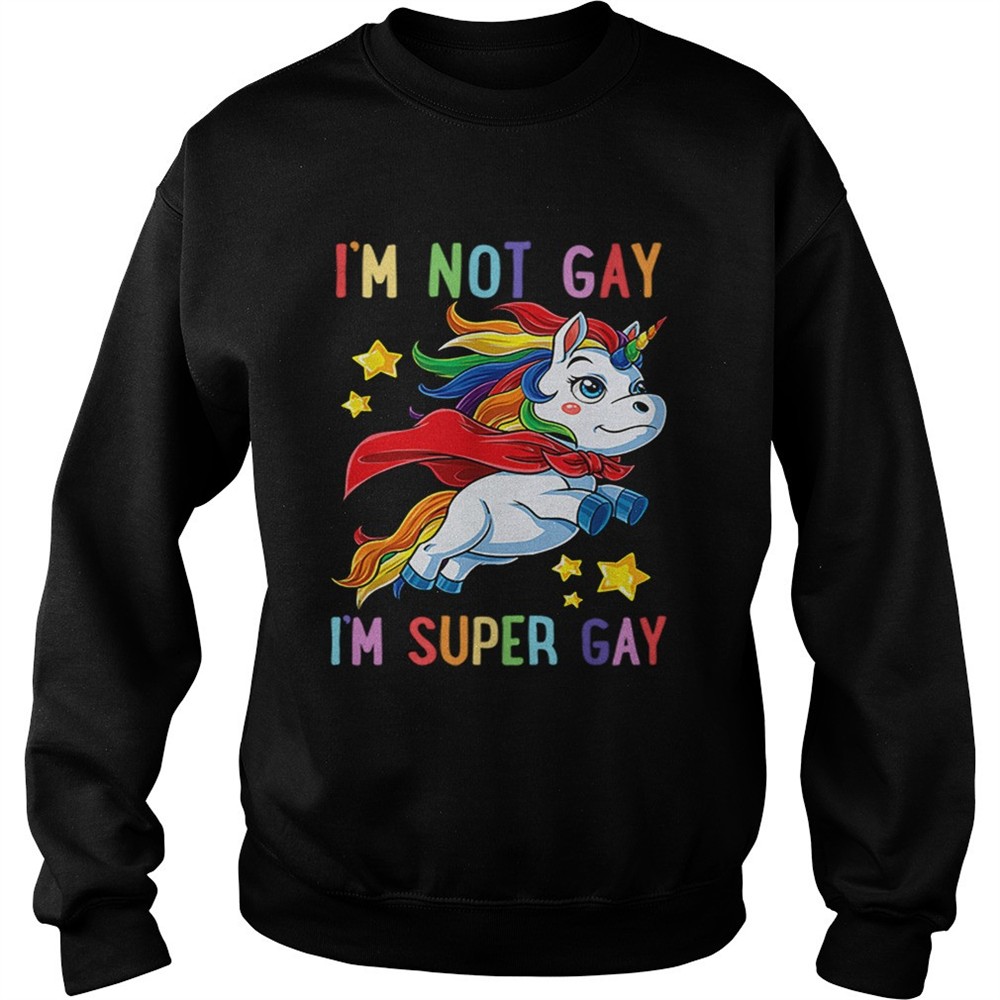 Unicorn Im not Gay im super Gay LGBT shirt