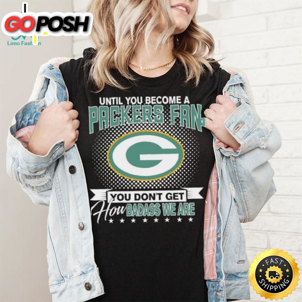 Until You Become A Nfl Fan You Dont Get How Dabass We Are Green Bay Packers 2025 Sweatshirt
