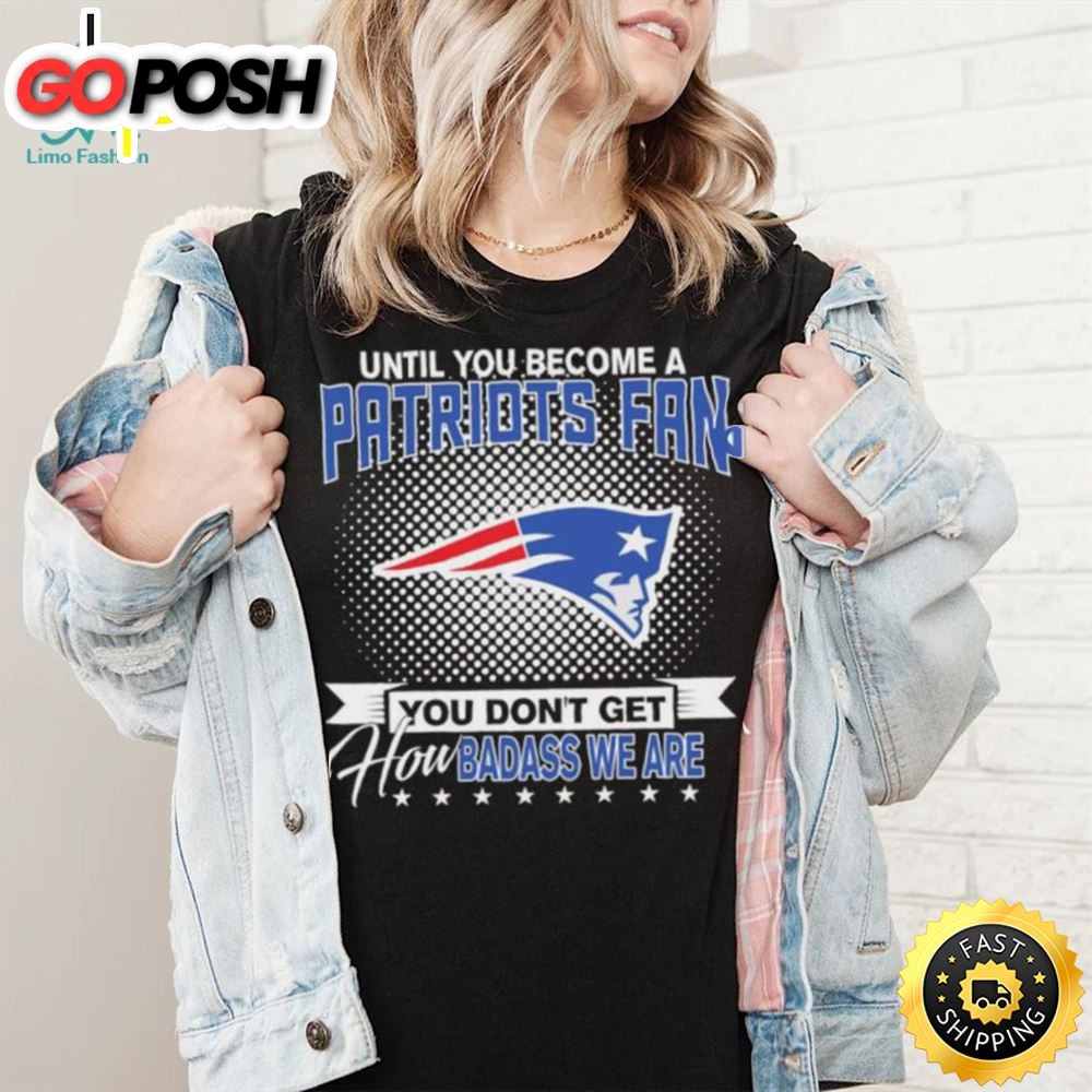 Until You Become A Nfl Fan You Dont Get How Dabass We Are New England Patriots 2025 Sweatshirt