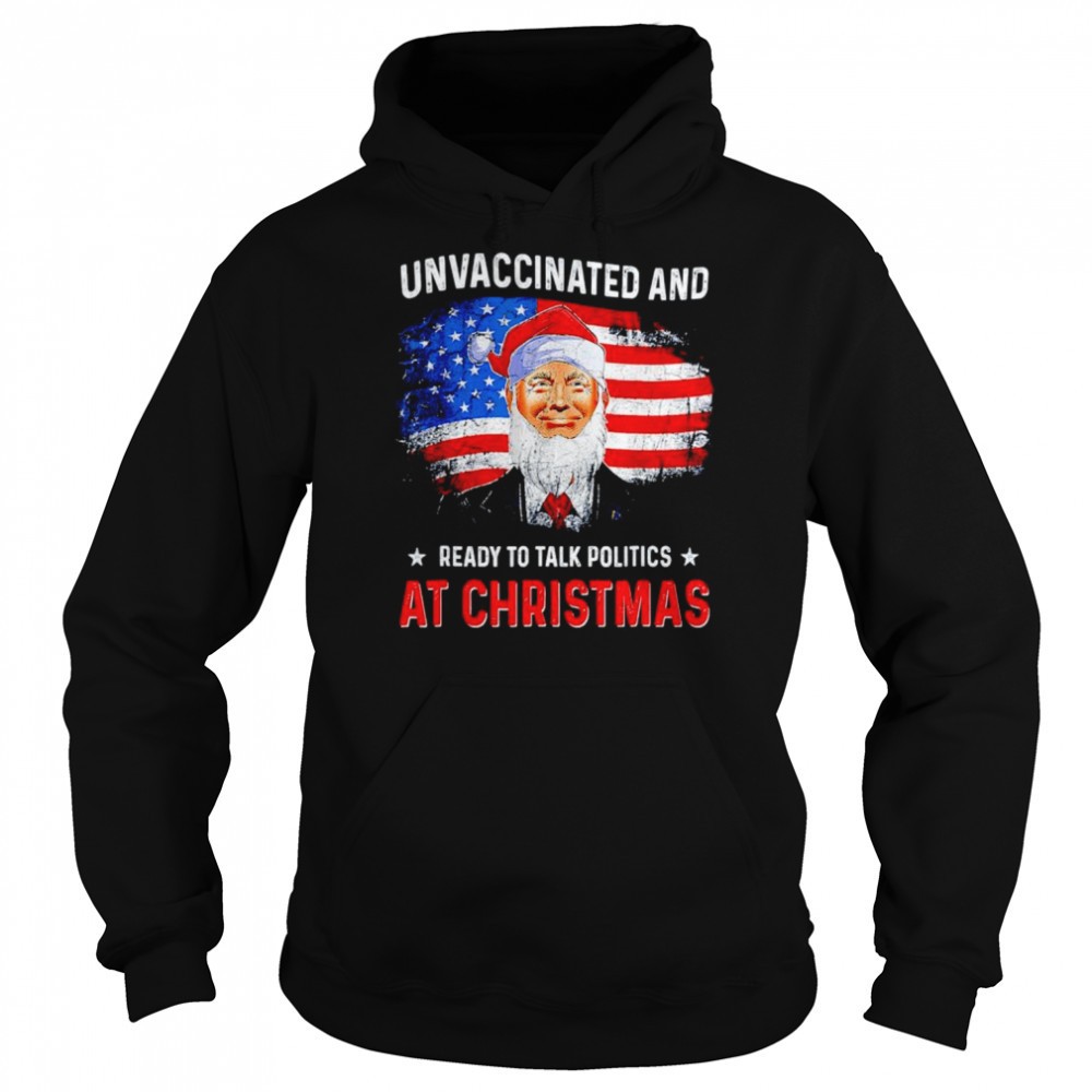 Unvaccinated and ready to talk politics at Christmas shirt