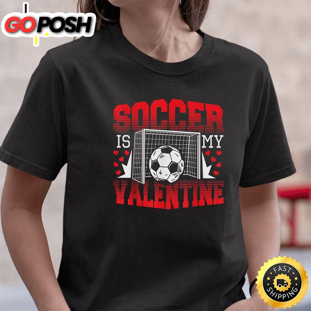 Valentines Day _ Soccer Is My Valentine T-Shirt