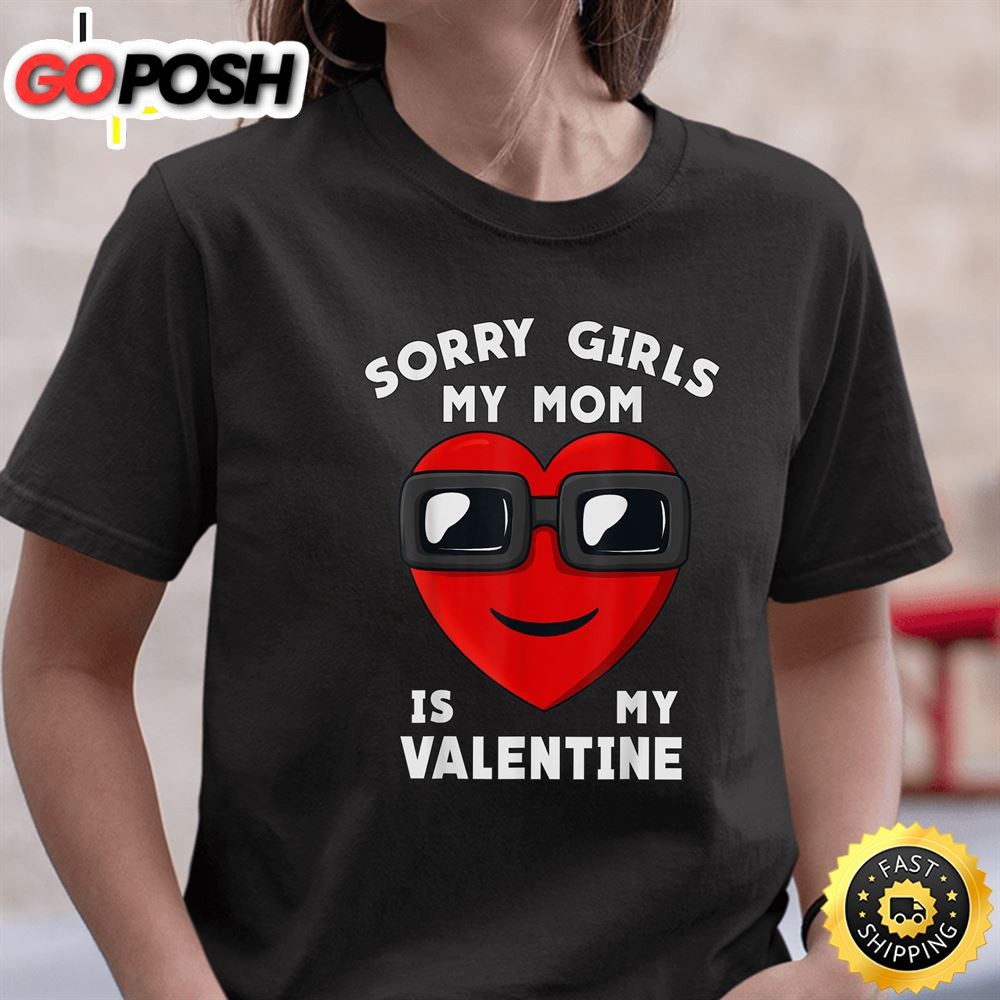 Valentines Day Sorry Girls My Mom Is My Valentine Boys Kids T-Shirt