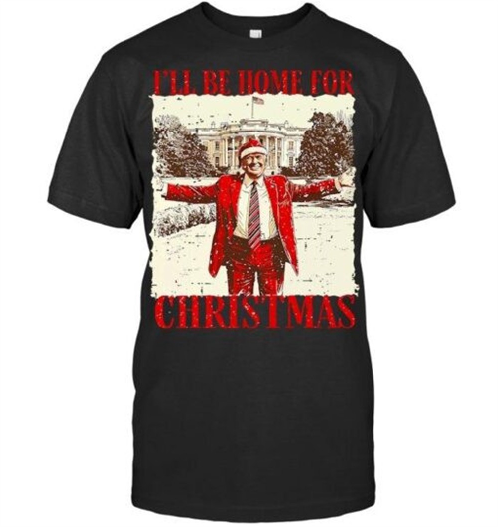 Vintage Funny Humorous Trump Ill Be Home For Christmas 2025 T Shirt