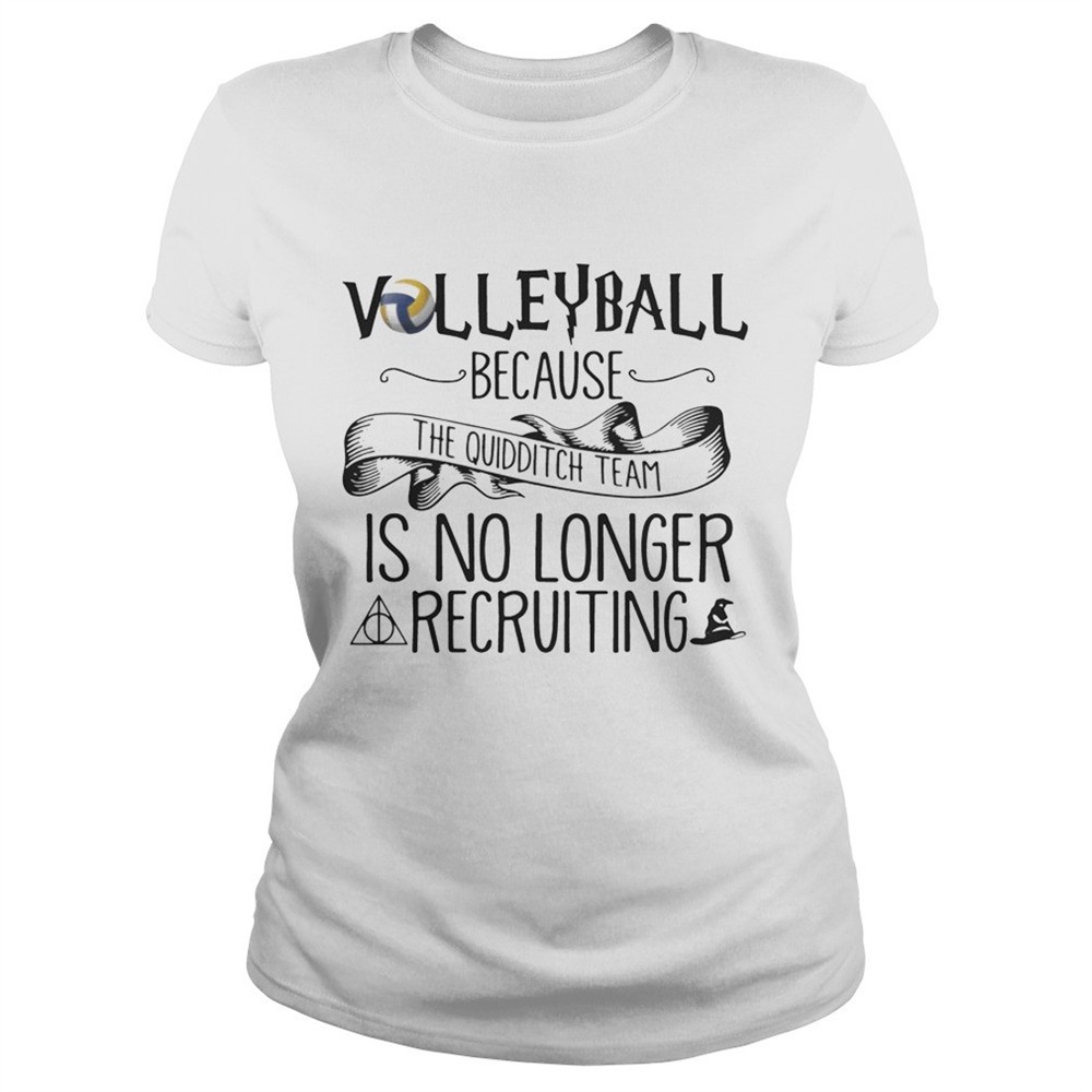 Volleyball Because Quidditch Team Is No Longer Recruiting Tshirt