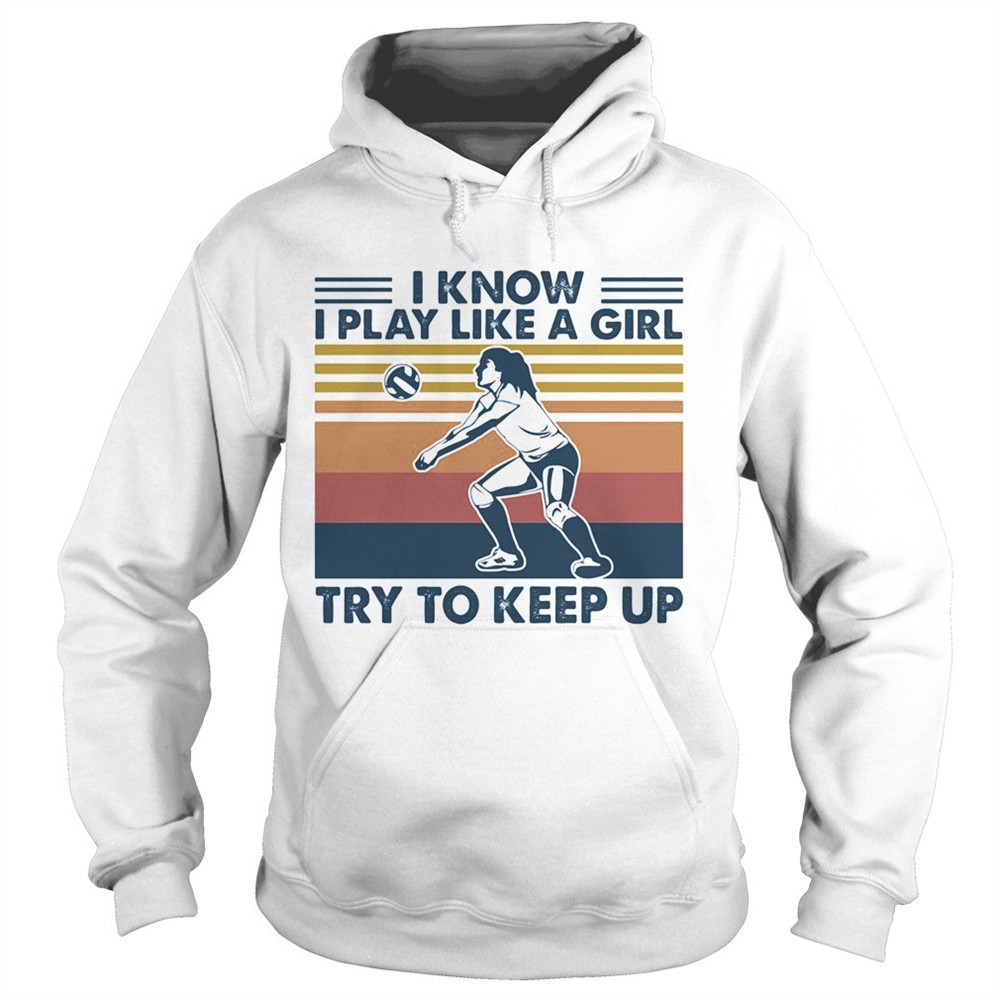 volleyball-i-know-i-play-like-a-girl-try-to-keep-up-vintage-retro-shirt-qiqzqh3c Volleyball i know i play like a girl try to keep up vintage retro shirt
