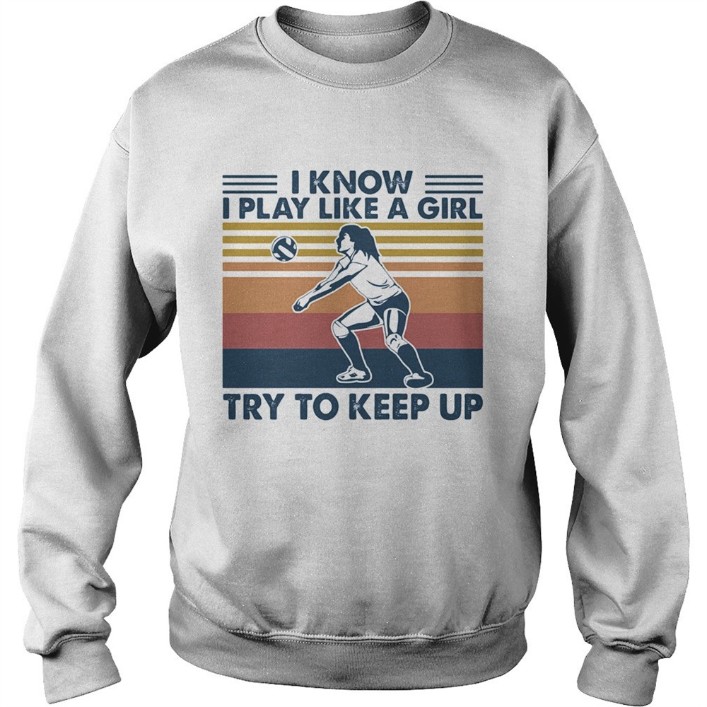 Volleyball i know i play like a girl try to keep up vintage retro shirt