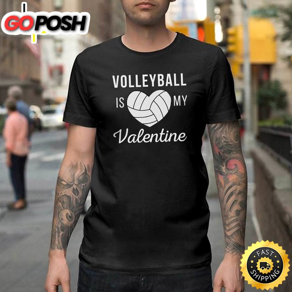 Volleyball Is My Valentine Day Valentine Gifts Happy Valentines Day Unisex T-shirt