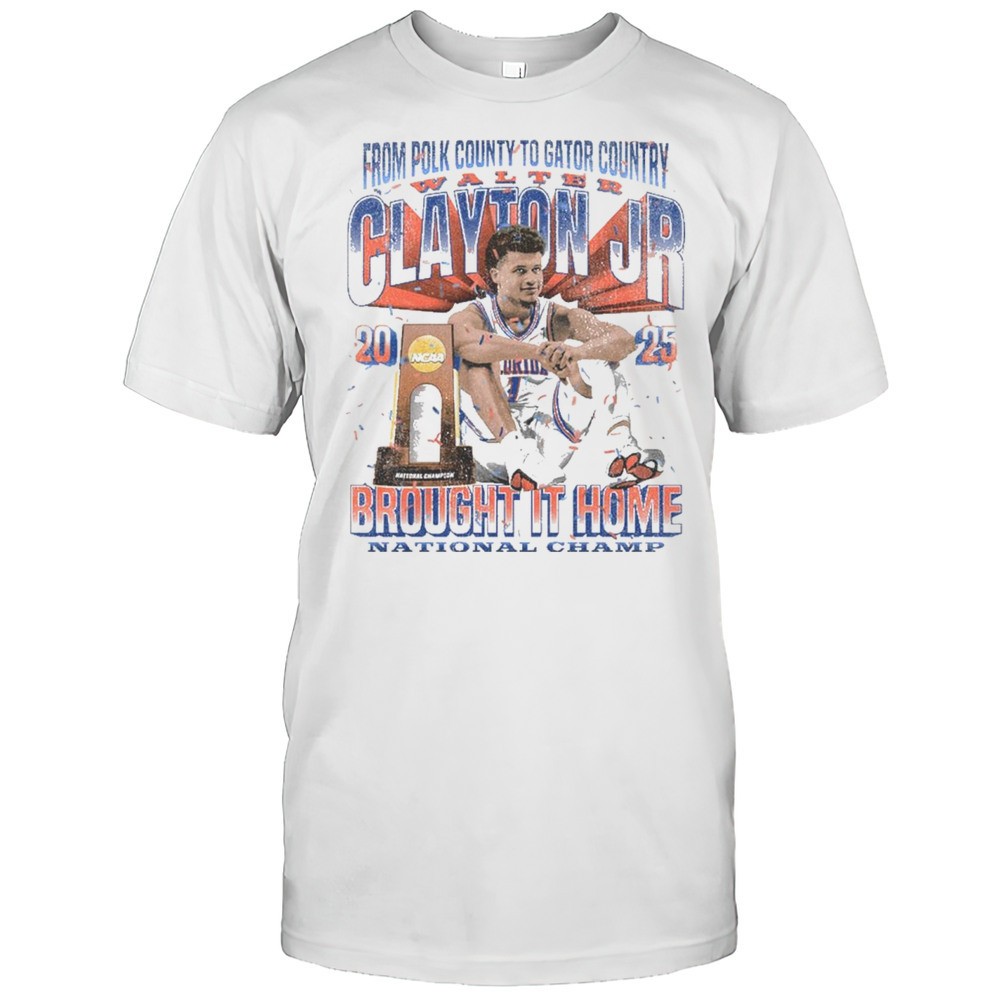 walter-clayton-jr-florida-gators-from-polk-county-to-gator-country-brought-it-h-h2qily49 Walter Clayton Jr. Florida Gators From Polk County To Gator Country Brought It Home National Champ NCAA 2025 T-shirt