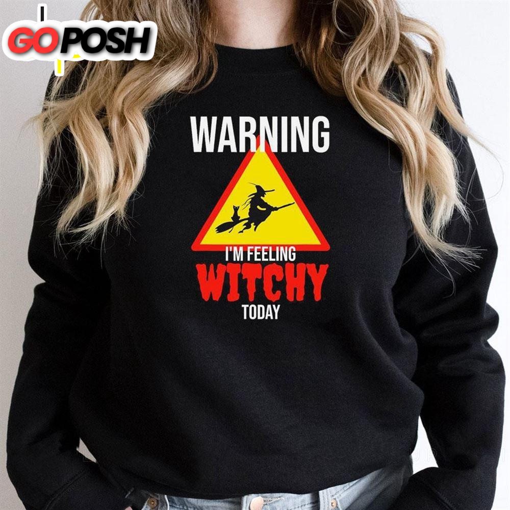 Warning Im Feeling Witchy Today Spooky Halloween Shirt