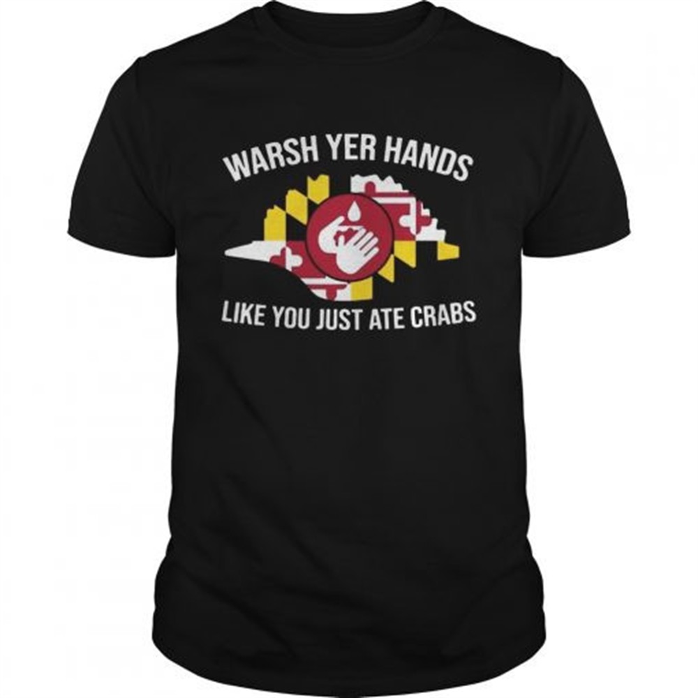 wash-yer-hands-like-you-just-ate-crabs-shirt-tv9qimrw Wash Yer Hands Like You Just Ate Crabs shirt