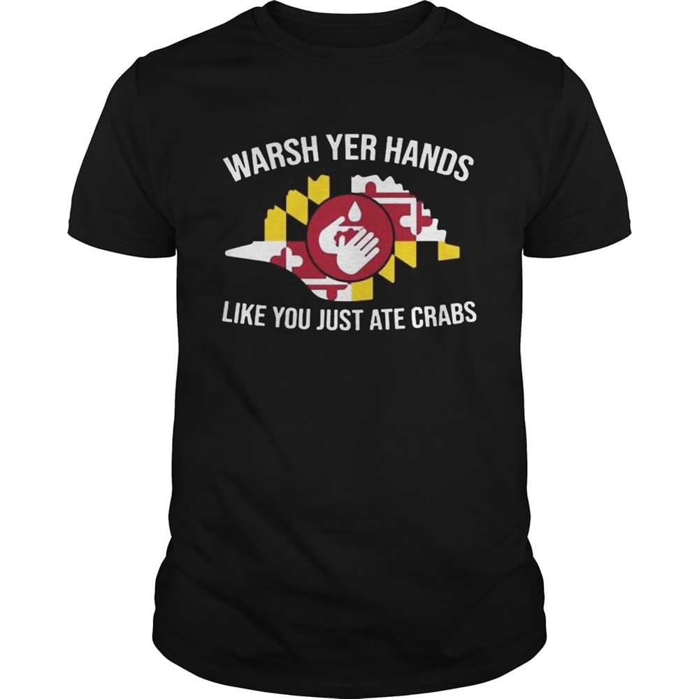 wash-yer-hands-like-you-just-ate-crabs-shirt-tv9qimrw Wash Yer Hands Like You Just Ate Crabs shirt