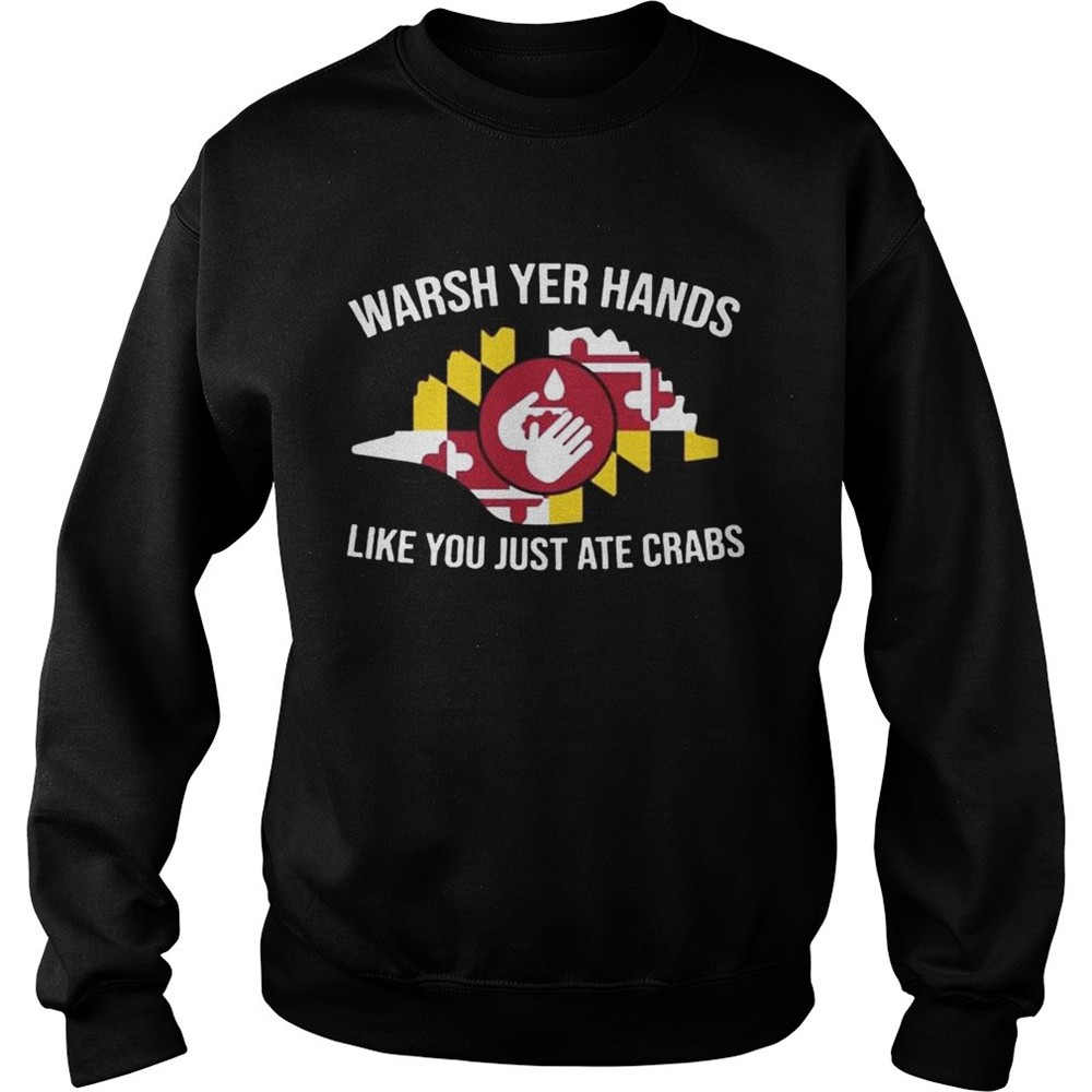 Wash Yer Hands Like You Just Ate Crabs shirt