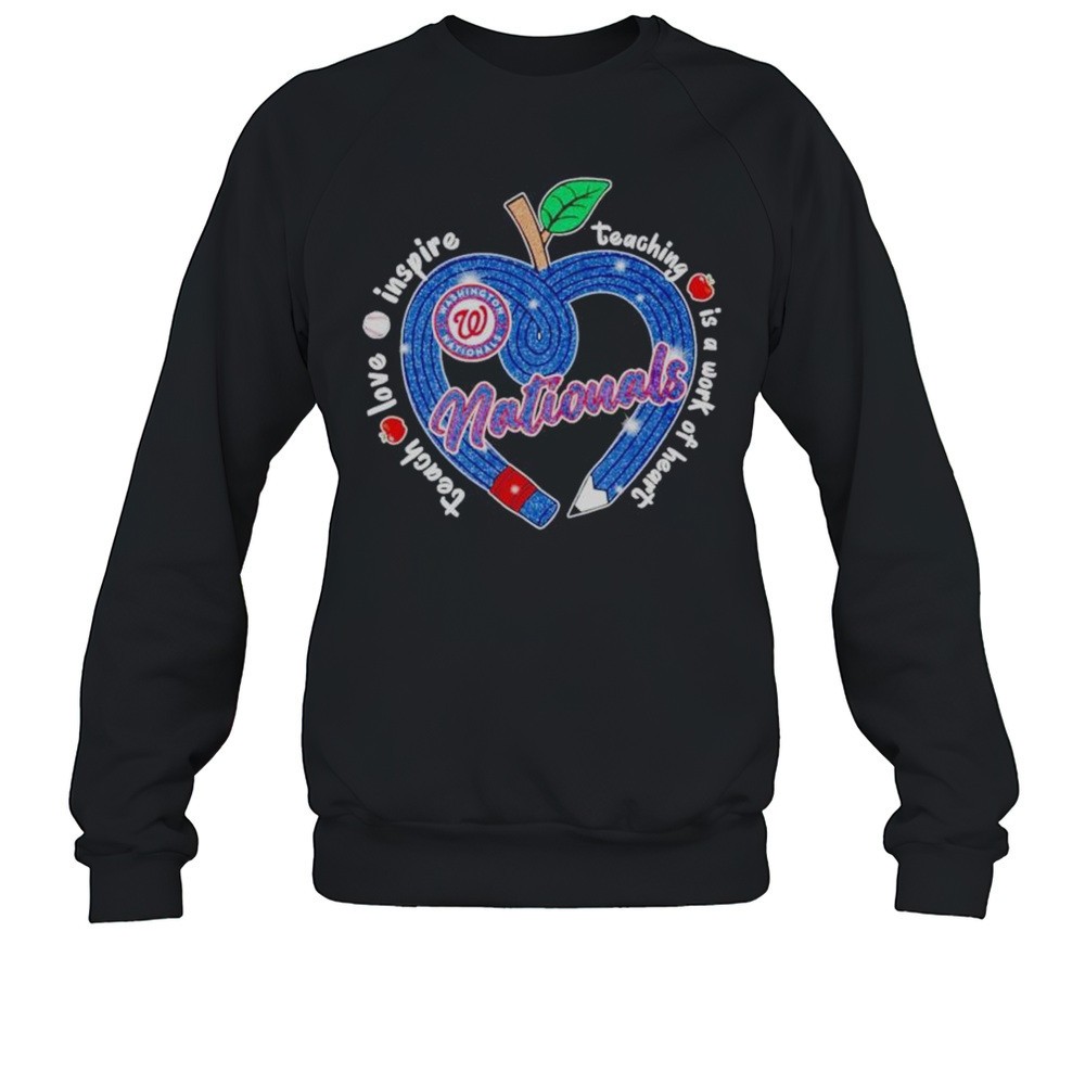 Washington Nationals Teach Love Inspire Teaching Is A Work Of Heart Apple Shirt
