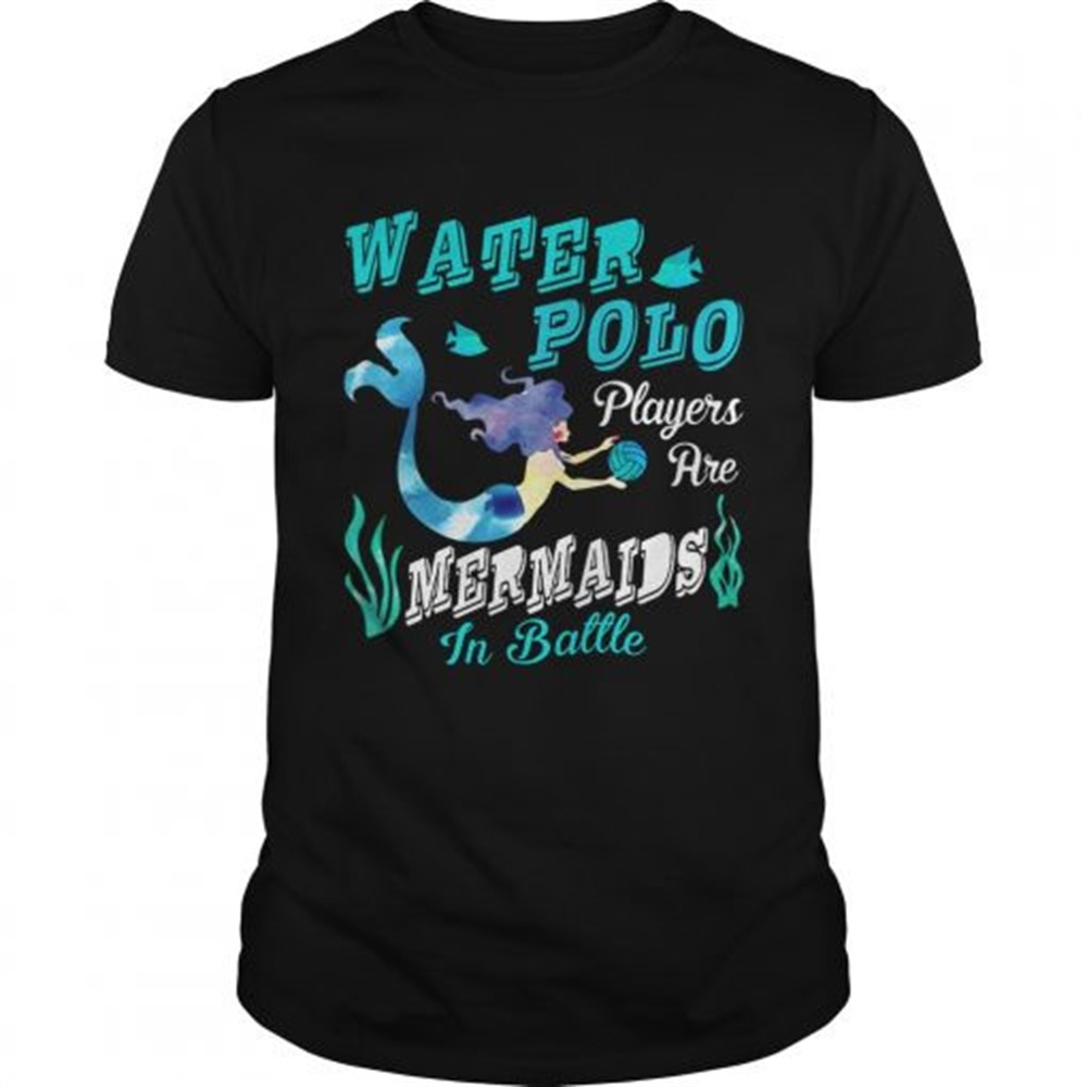 water-polo-players-are-mermaids-in-battle-t-shirt-07oxyaxx Water Polo Players Are Mermaids In Battle T-Shirt