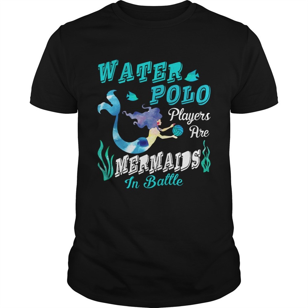 water-polo-players-are-mermaids-in-battle-t-shirt-07oxyaxx Water Polo Players Are Mermaids In Battle T-Shirt