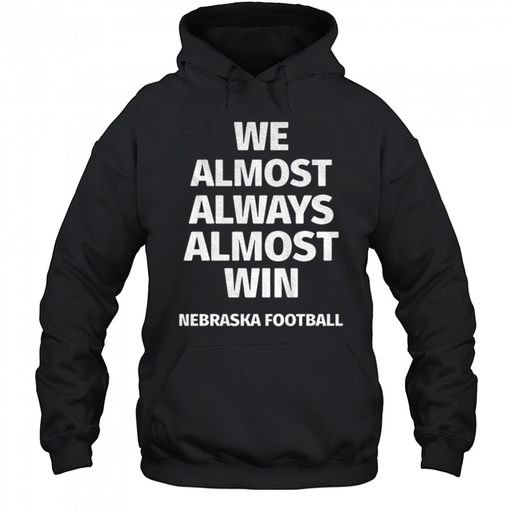 We almost always almost win Nebraska Cornhuskers football shirt
