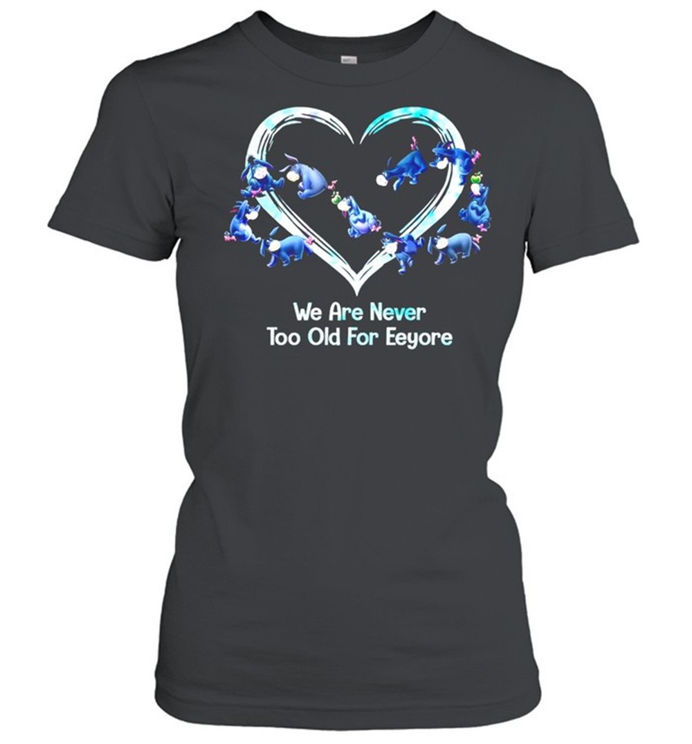 we-are-never-too-old-for-eeyore-t-shirt-vyox51re We Are Never Too Old For Eeyore T-shirt