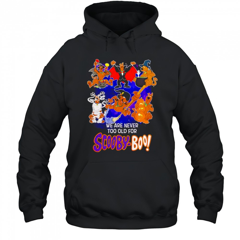 We are never too old for Scooby Boo shirt