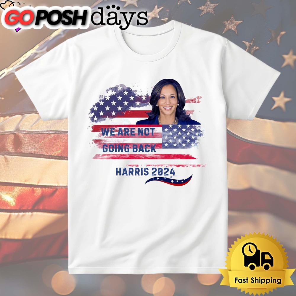 We Are Not Going Back Harris 2024 T Shirt