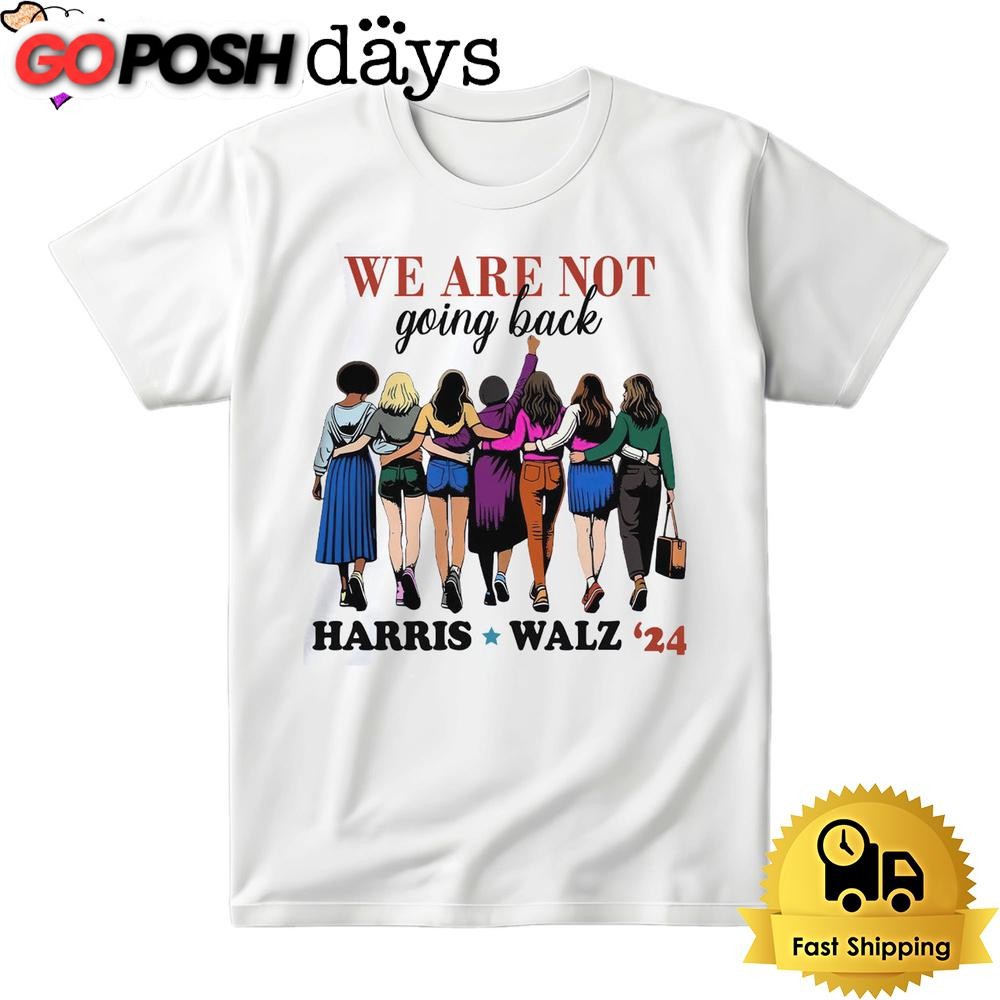 We Are Not Going Back Harris Walz 2024 Bright T Shirt