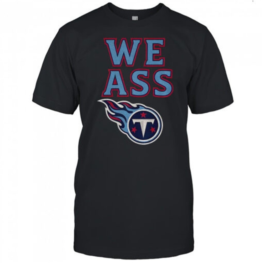 we-ass-tennessee-titans-football-nfl-logo-shirt-batw6t9l We Ass Tennessee Titans Football NFL logo shirt