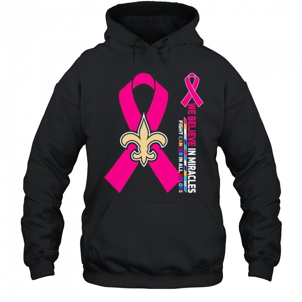 We believe in miracles fight cancer in all colors New Orleans Saints shirt