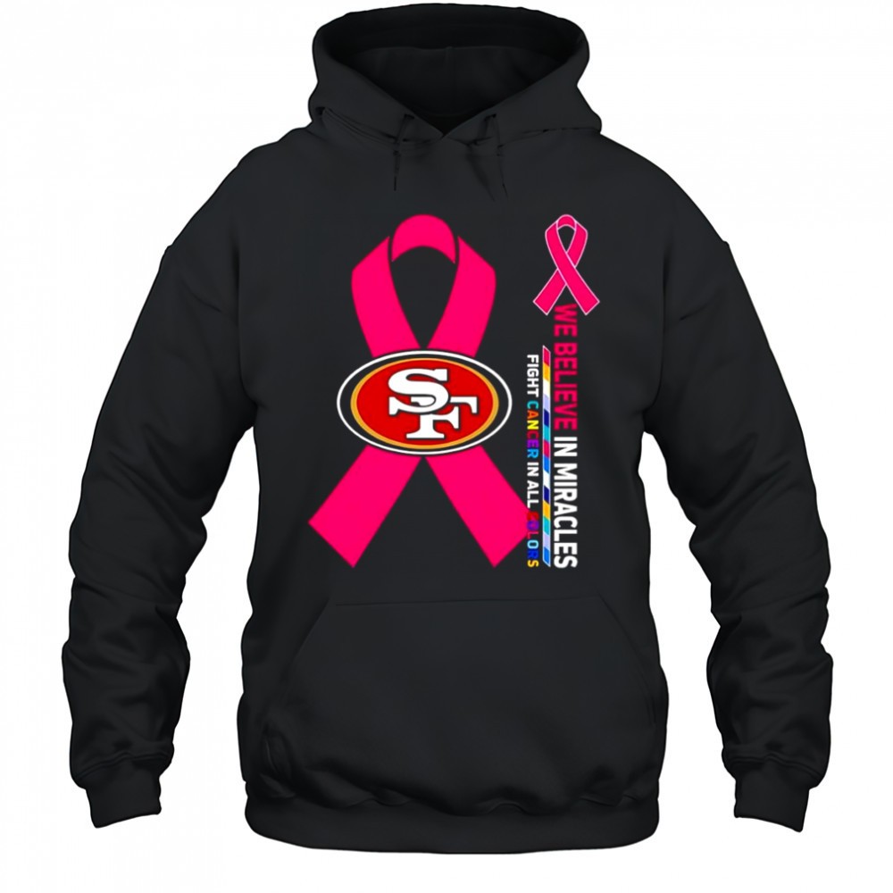 We believe in miracles fight cancer in all colors San Francisco 49ers shirt