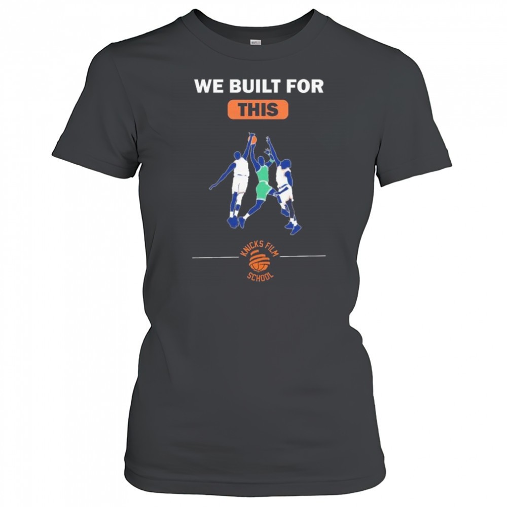 we-built-for-this-knicks-film-school-new-york-knicks-basketball-t-shirt-aoljsp5z We built for this Knicks film school New York Knicks basketball t-shirt
