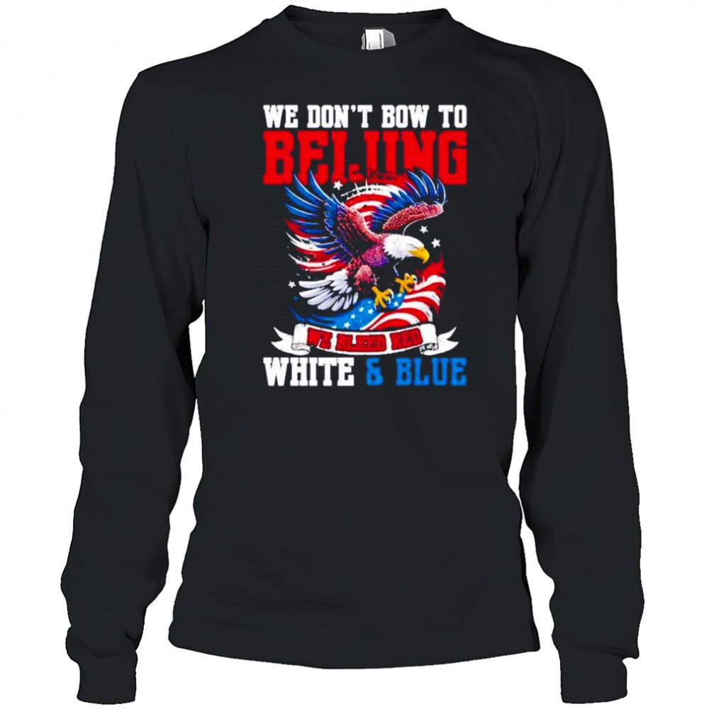 we-dont-bow-to-beijing-we-bleed-red-white-and-blue-shirt-8o9oszbb We dont bow to beijing we bleed red white and Blue shirt