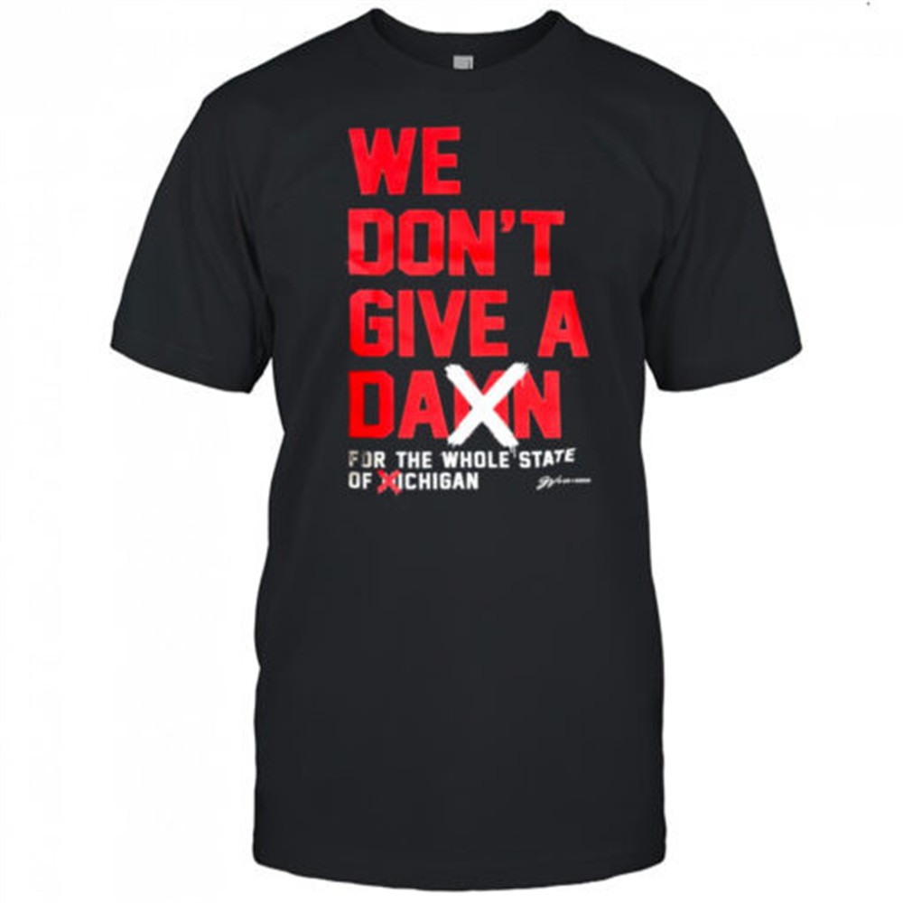 we-dont-give-a-damn-for-the-whole-state-of-michigan-ohio-state-buckeyes-shirt-ofzaud9r We Dont Give A Damn For The Whole State of MiChigan Ohio State Buckeyes shirt