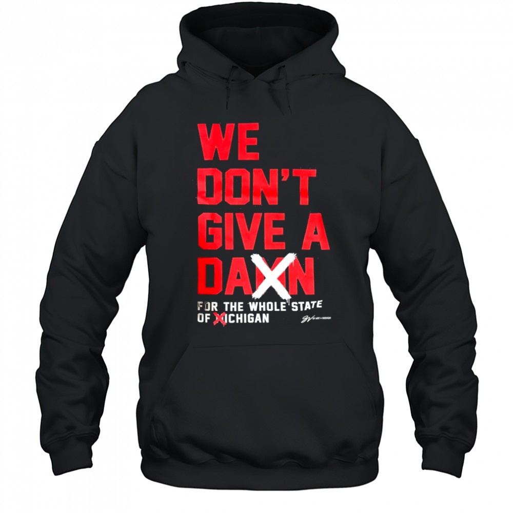 We Dont Give A Damn For The Whole State of MiChigan Ohio State Buckeyes shirt