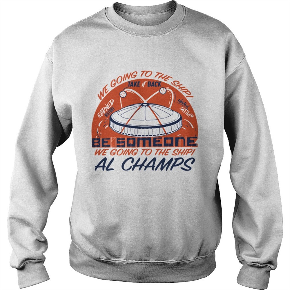 We Going to the Ship take back be Someone al Champs shirt