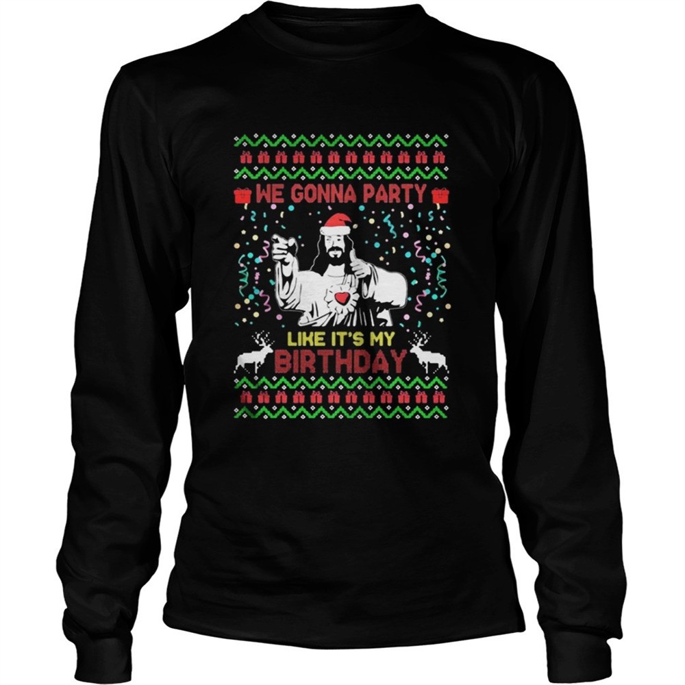 We gonna party like its my birthday Jesus Christmas shirt