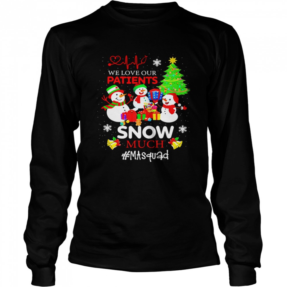 we-love-our-patients-snow-much-ma-squad-christmas-sweater-shirt-xu25qnww We Love Our Patients Snow Much MA Squad Christmas Sweater Shirt