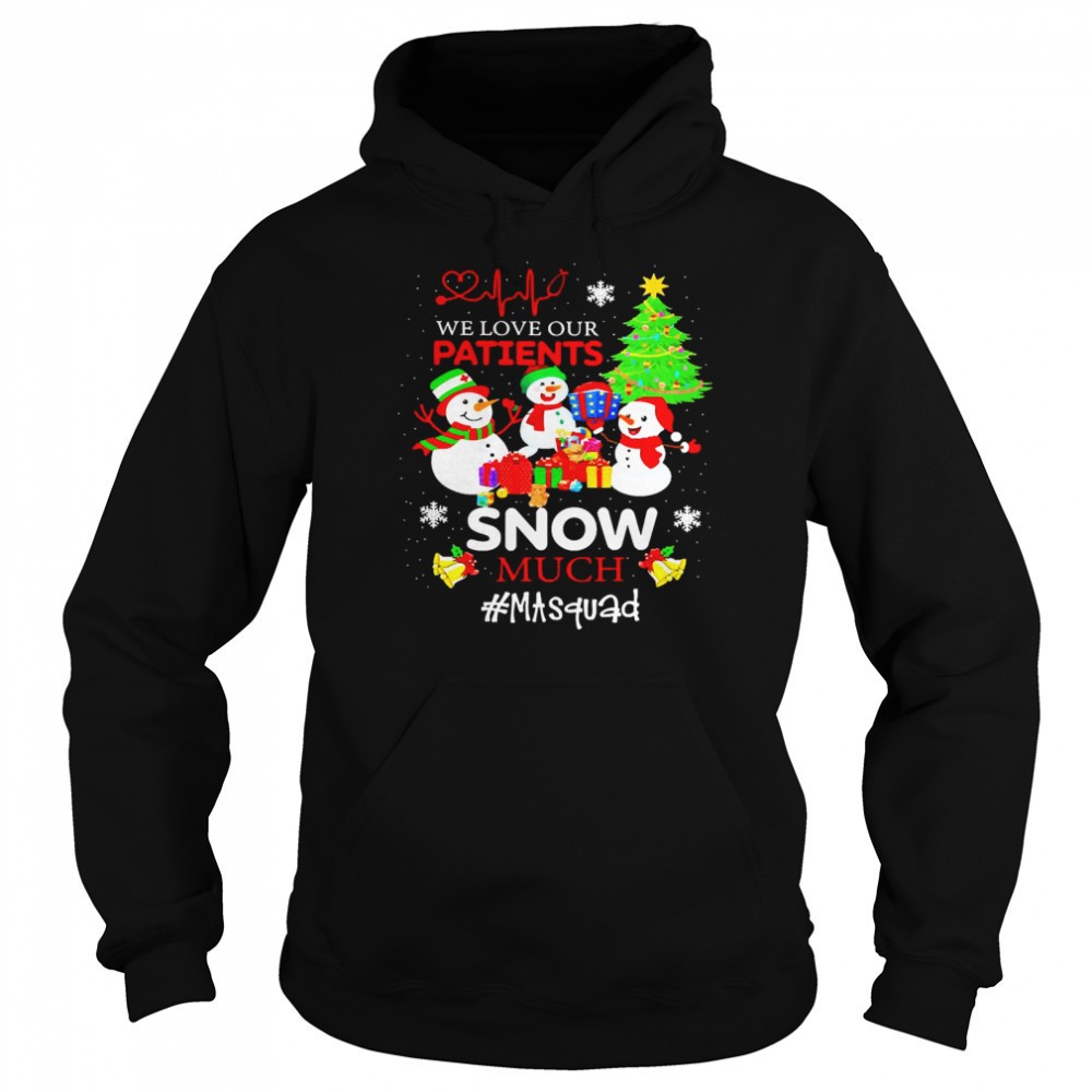 We Love Our Patients Snow Much MA Squad Christmas Sweater Shirt