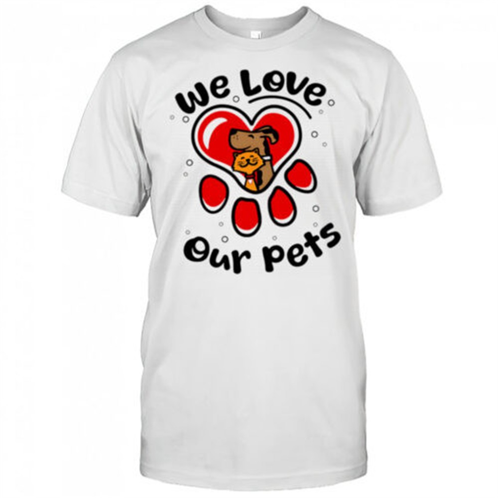 we-love-our-pets-shirt-ko9y8xcy We love our pets shirt