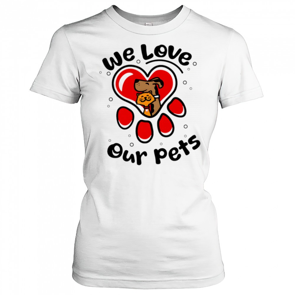 we-love-our-pets-shirt-ko9y8xcy We love our pets shirt