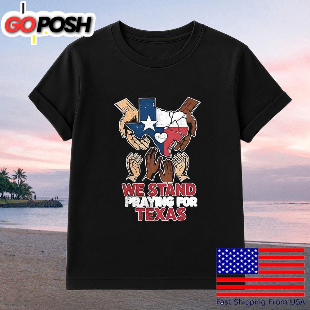 We Stand Praying For Texas T-Shirt