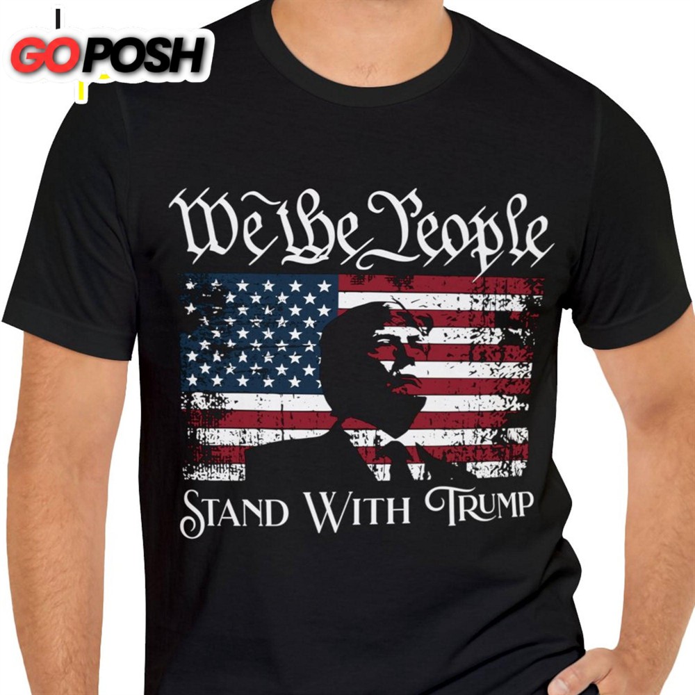 We The People Stand With Trump Shirt Donald Trump Homage Shirt Donald Trump Fan Tees