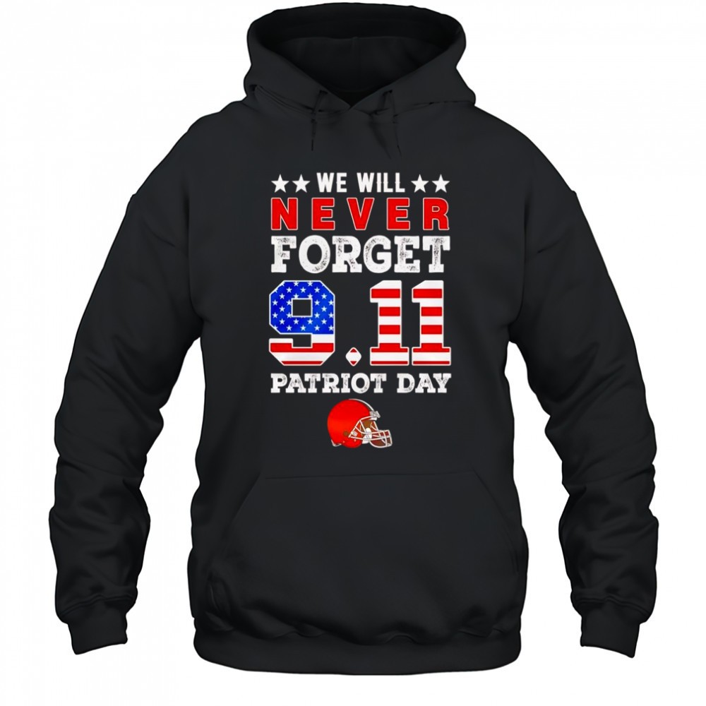 We will forget 9 11 Patriot Day Cleveland Browns shirt