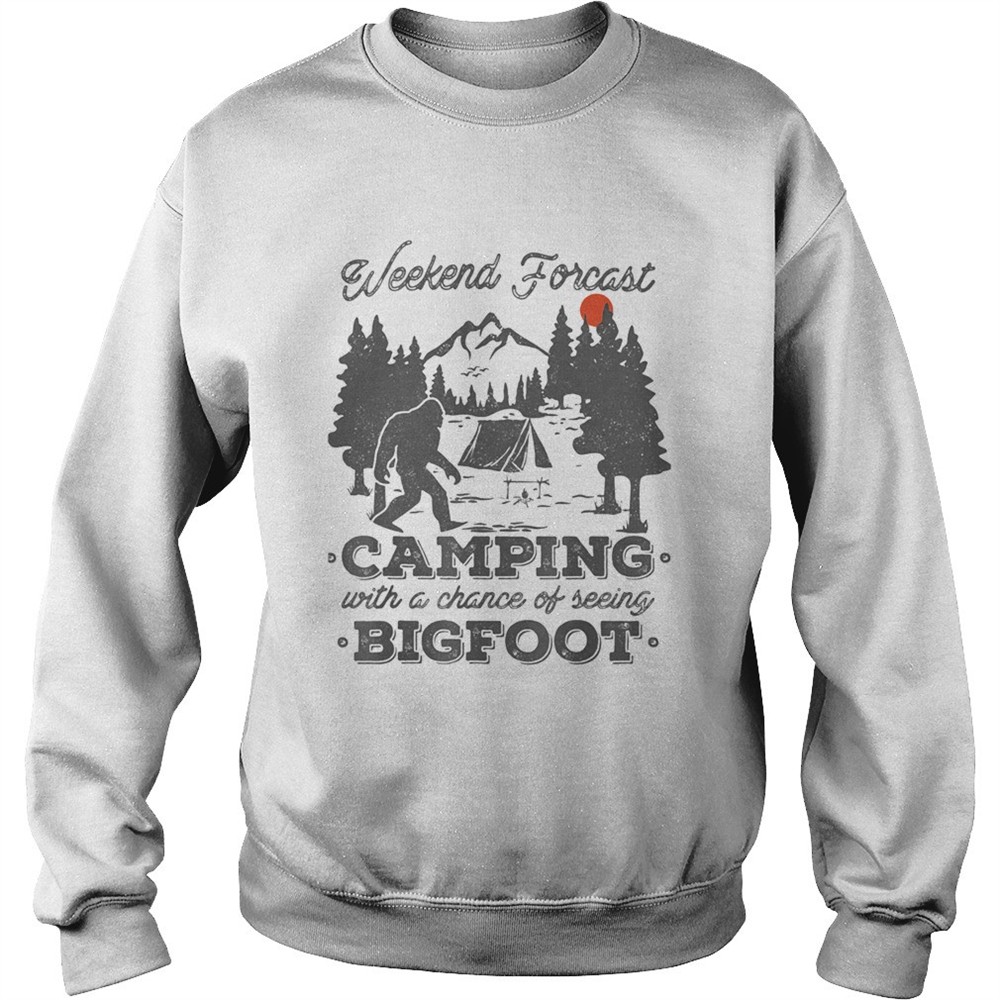 Weekend forecast camping with a chance of seeing bigfoot sunset shirt